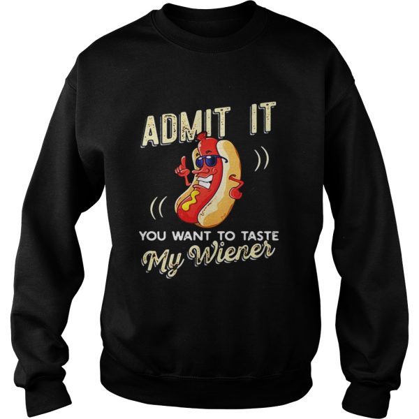 Admit it you want to taste my wiener shirt