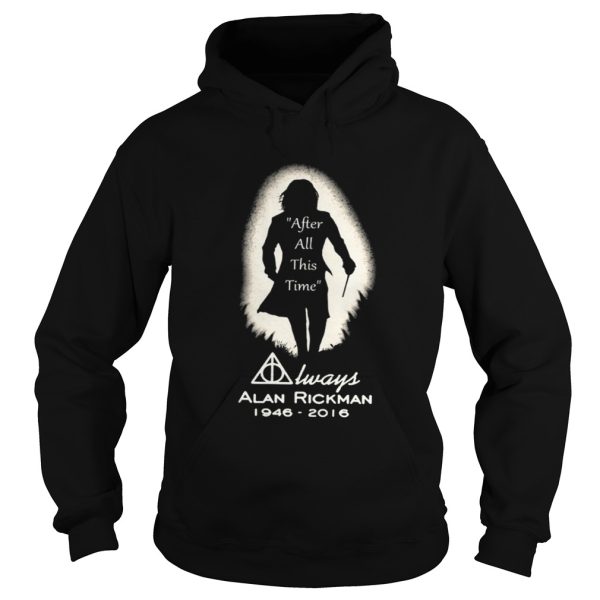 After all this time always Alan Rickman 19462016 shirt