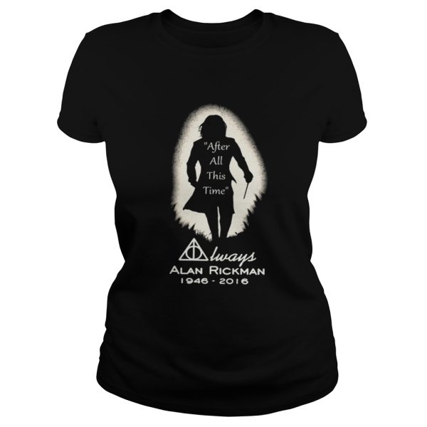 After all this time always Alan Rickman 19462016 shirt