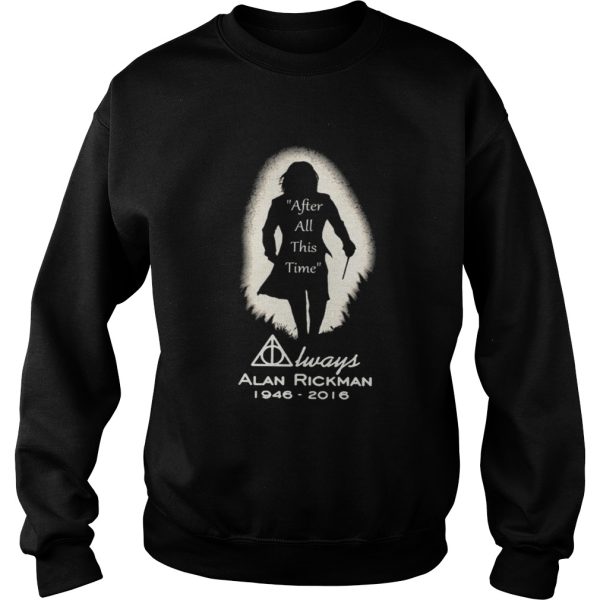 After all this time always Alan Rickman 19462016 shirt