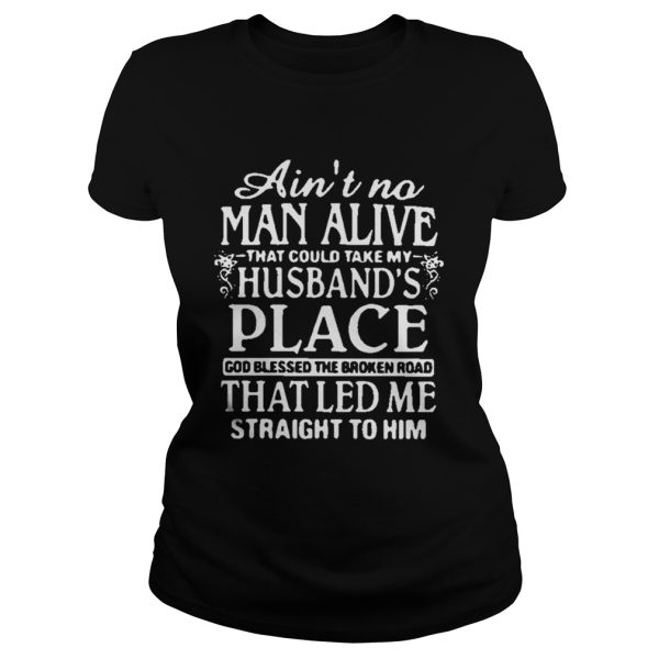 Aint no man alive that could take my husbands place god blessed the broken road shirt