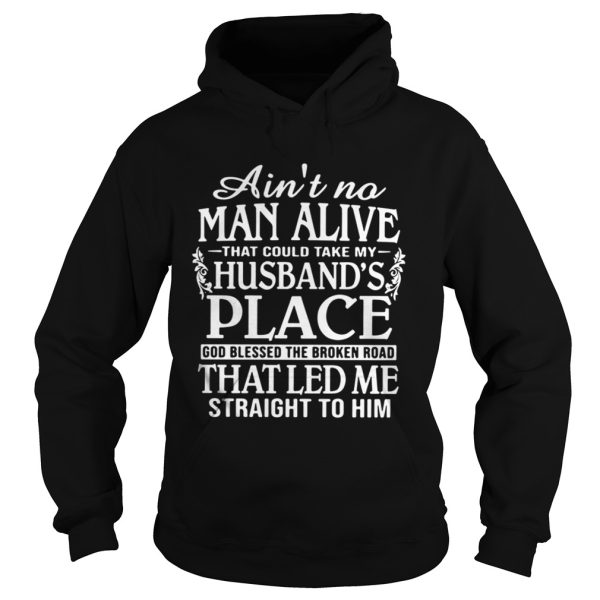 Aint no man alive that could take my husbands place shirt