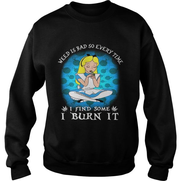 Alice In Wonderland weed is bad so every time I find some I burn it shirt