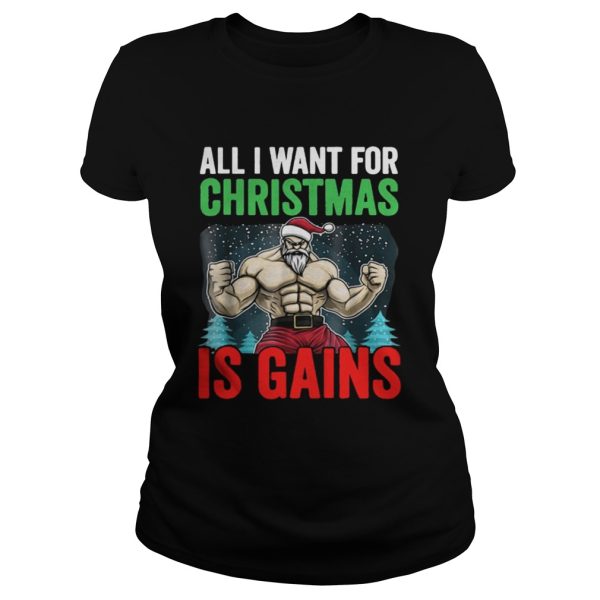 All I Want For Christmas Is Gains Funny Gym Workout shirt