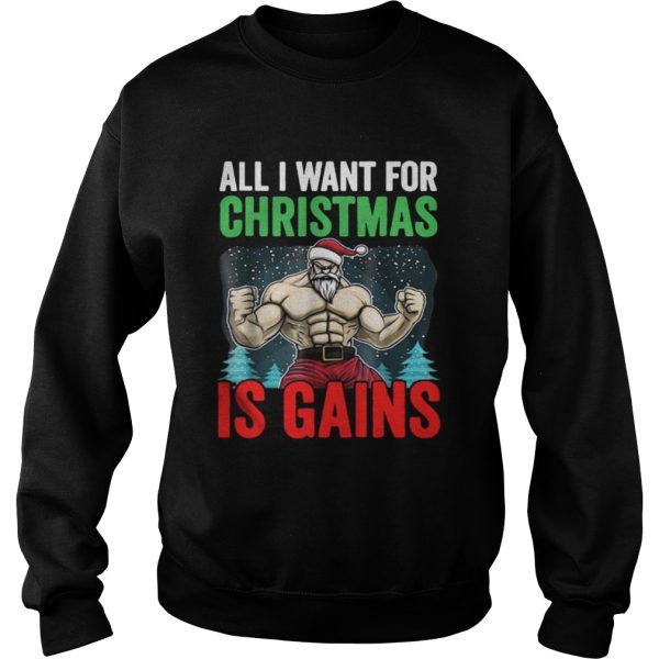 All I Want For Christmas Is Gains Funny Gym Workout shirt