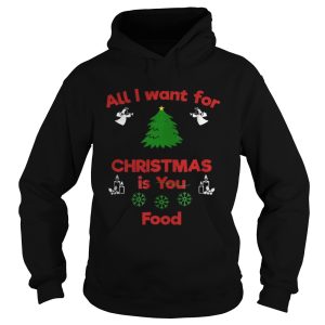 All I Want For Christmas Is You Food Shirt 1