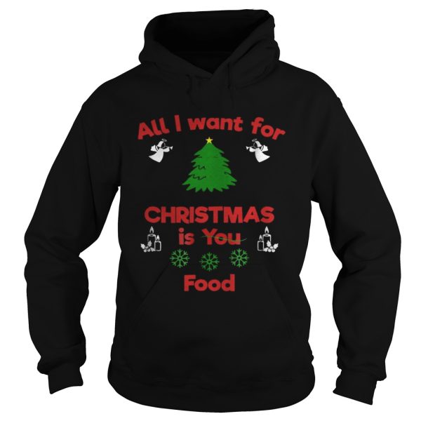 All I Want For Christmas Is You Food Shirt