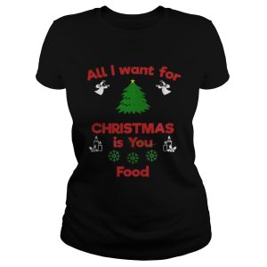 All I Want For Christmas Is You Food Shirt 2