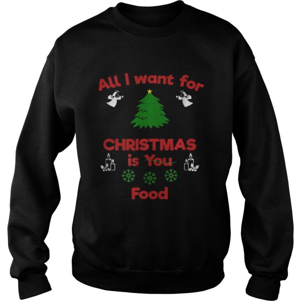 All I Want For Christmas Is You Food Shirt