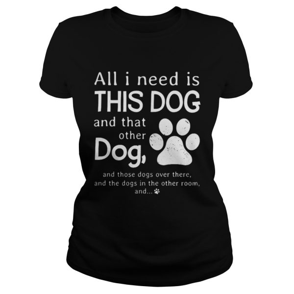 All I need is this dog and that other dog shirt