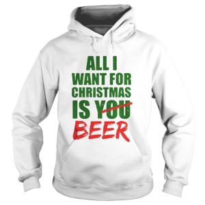All Want For Christmas Is You Beer Shirt 1