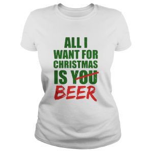 All Want For Christmas Is You Beer Shirt 1 All Want For Christmas Is You Beer Shirt 2