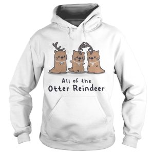All of the Otter reindeer Christmas shirt 1