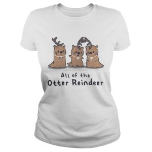 All of the Otter reindeer Christmas shirt 2