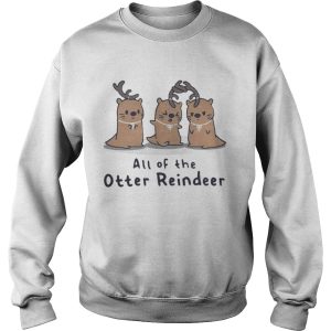 All of the Otter reindeer Christmas shirt 3