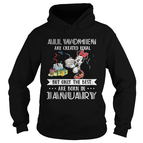 All women are created equal but only the best are born in January Mickey shirt