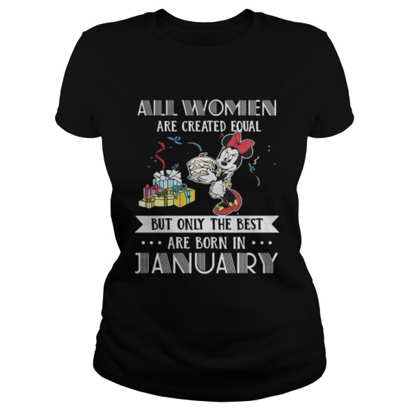 All women are created equal but only the best are born in January Mickey shirt