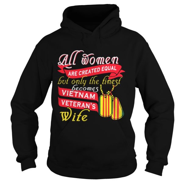 All women are created equal but only the finest becomes vietnam shirt