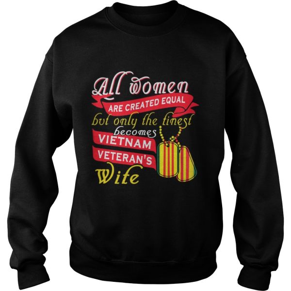 All women are created equal but only the finest becomes vietnam shirt