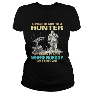 Always be nice to a hunter we know place where nobody will find you shirt 2