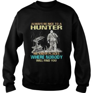 Always be nice to a hunter we know place where nobody will find you shirt 3