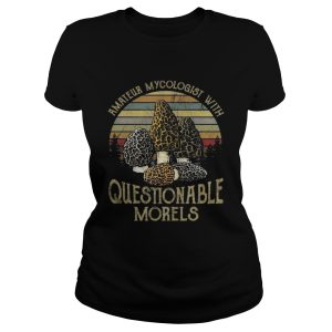 Amateur Mycologist With Questionable Morels Shirt 2