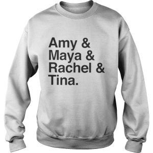 Amy and Maya and Rachel and Tina Shirt 3
