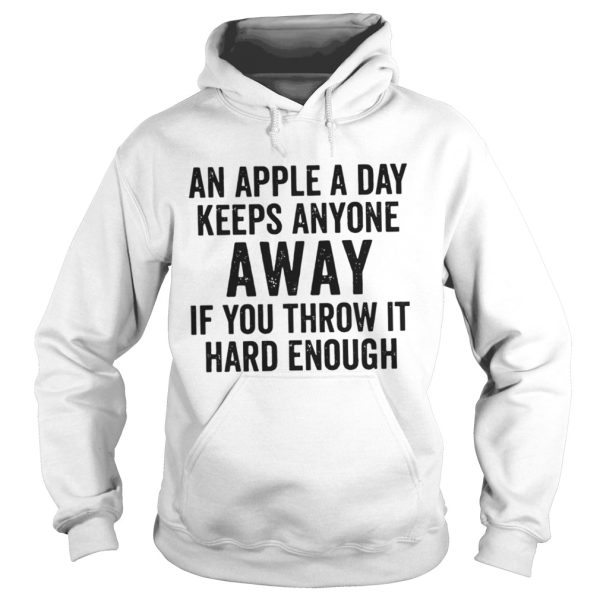 An Apple A Day Keeps Anyone Away If You Throw It Hard Enough Shirt