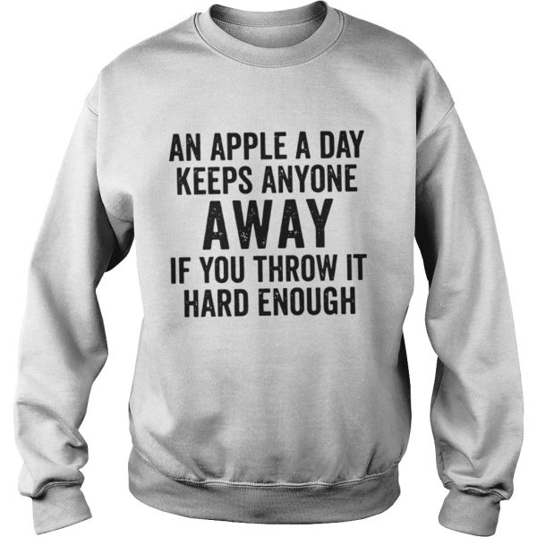 An Apple A Day Keeps Anyone Away If You Throw It Hard Enough Shirt