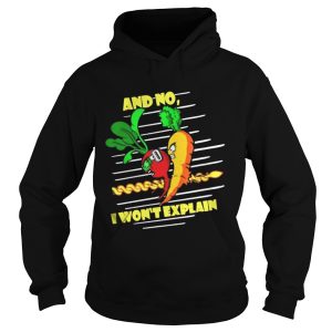 And No I Wont Explain shirt 1