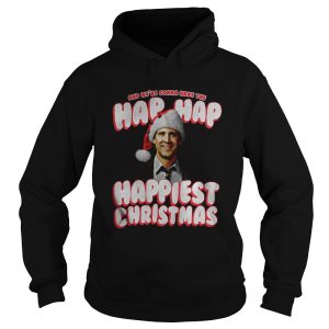 And Were Gonna Have The Hap Hap Happiest Christmas Shirt 1