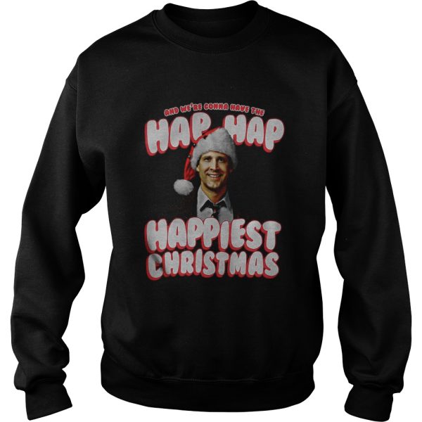 And Were Gonna Have The Hap Hap Happiest Christmas Shirt