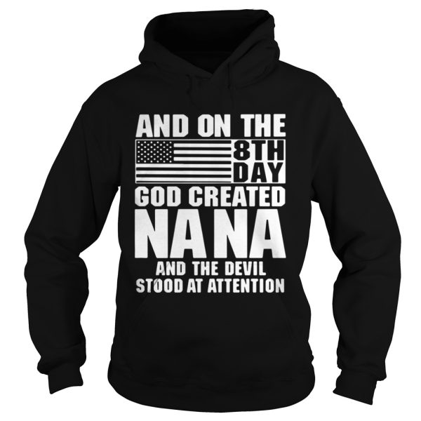 And on the 8th day god created Nana and the devil stood at attention shirt