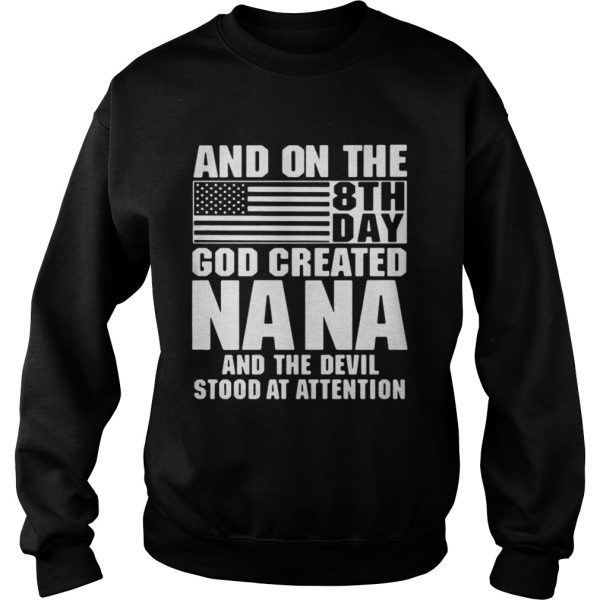 And on the 8th day god created Nana and the devil stood at attention shirt