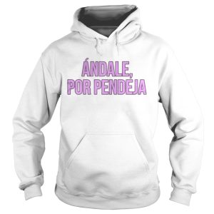 Andale por pendeja shirt 1