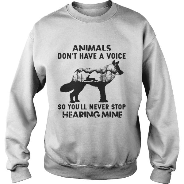 Animals Dont Have A Voice So Youll Never Stop Hearing Mine Shirt