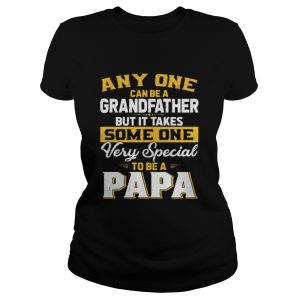 Any one can be a grand father but it takes some one very special to be a papa shirt 2