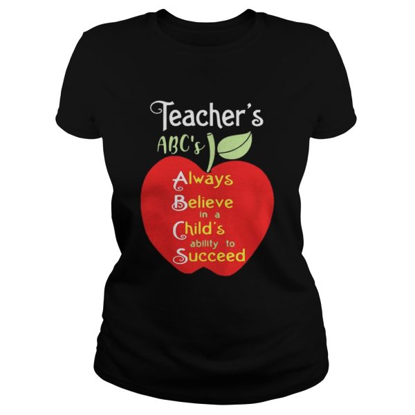 Apple Teacher ABC’s Always Believe in a Child’s ability to Succeed shirt