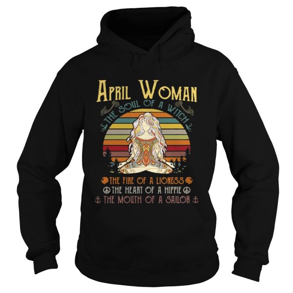 April woman the soul of a witch the fire of a lioness the heart of a hippie the mouth of a sailor retro shirt