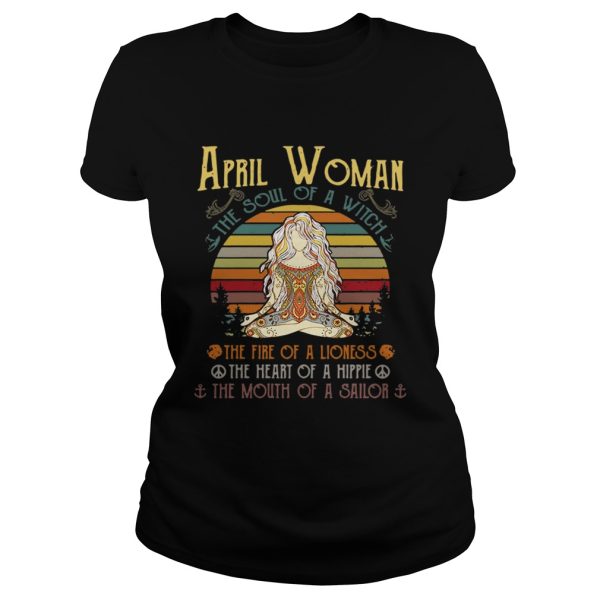 April woman the soul of a witch the fire of a lioness the heart of a hippie the mouth of a sailor retro shirt