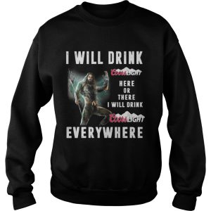 Aquaman I will drink Coors Light here or there or everywhere shirt 2