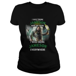 Aquaman I will drink Jameson Irish Whiskey here there I will drink Jameson Irish Whiskey shirt 1