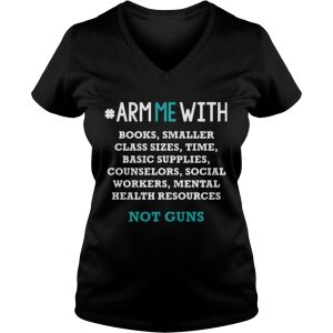 Arm me with books smaller class sizes time basic supplies counselors shirt 1