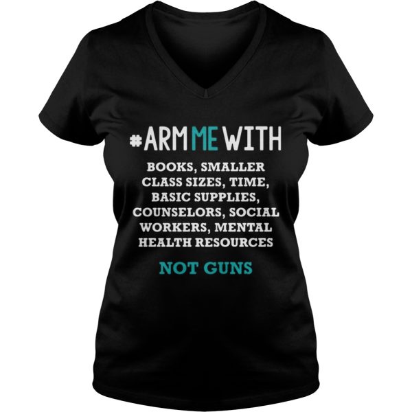 Arm me with books smaller class sizes time basic supplies counselors shirt