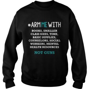 Arm me with books smaller class sizes time basic supplies counselors shirt 3