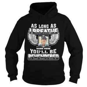 As long as I breathe name here you'll be remembered shirt 1