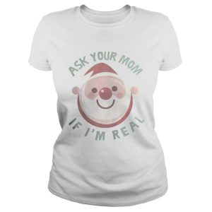 Ask Your Mom If Im Real Christmas Shirt 2