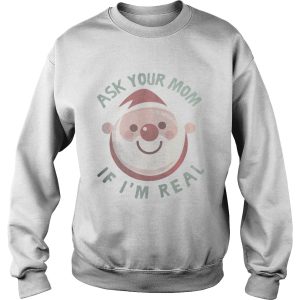 Ask Your Mom If Im Real Christmas Shirt 3