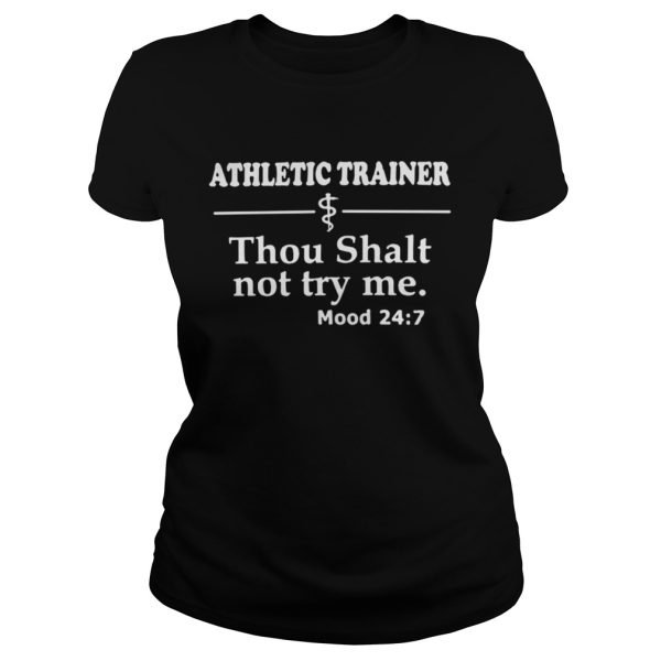 Athletic Trainer Thou Shalt Not Try Me Mood 24 7 Shirt