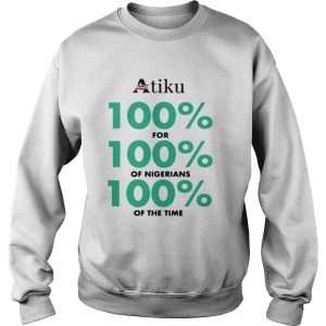 Atiku 100 for 100 of nigerians 100 of the time shirt 2 Atiku 100 for 100 of nigerians 100 of the time shirt 3
